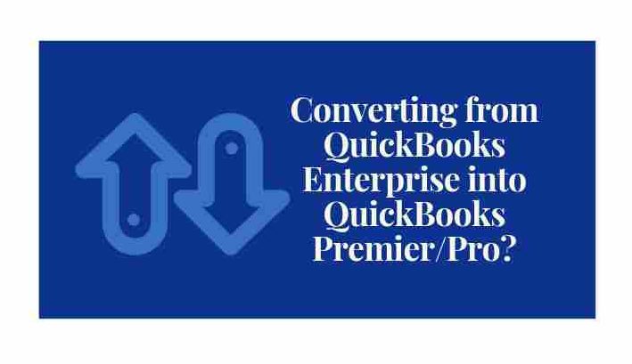 convert Quickbooks enterprise to Pro